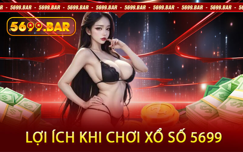 Lợi Ích Khi Chơi Xổ Số 5699