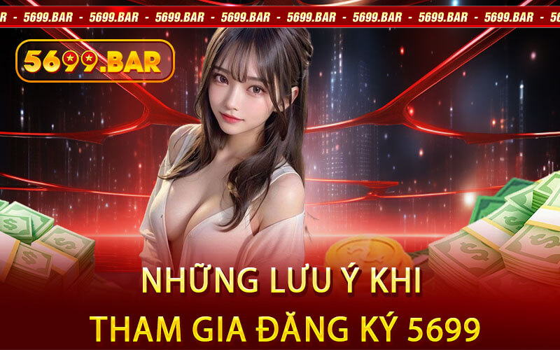 Những Lưu Ý Khi Tham Gia Đăng Ký 5699